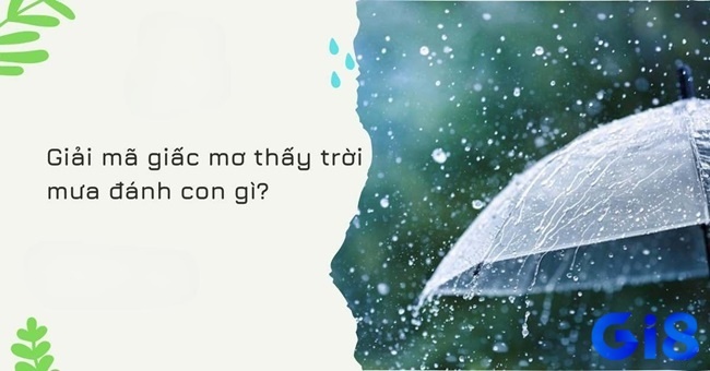 Trời mưa đánh số mấy? Đánh 08 hay 89 dễ thắng lớn?