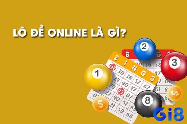 Cùng Gi8 tìm hiểu về lô đề online nhé