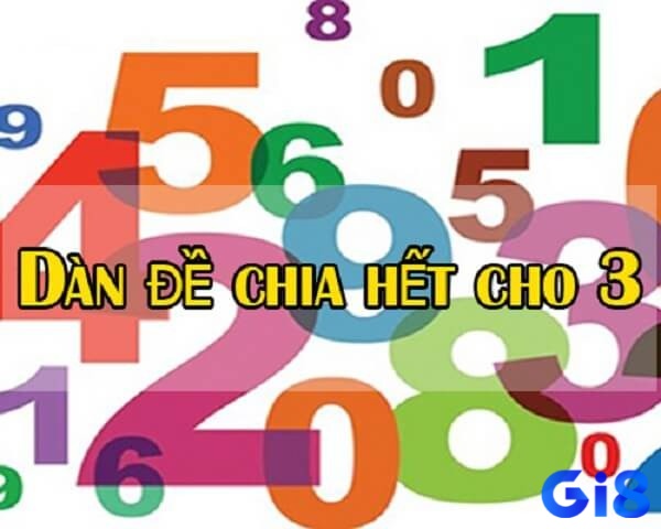 Khám phá dàn đề chia hết cho 3 cùng Gi8 nhé!