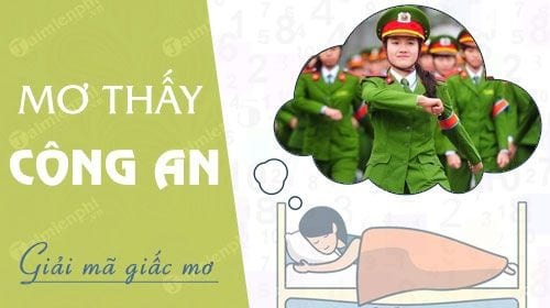 Mơ thấy công an bắt đánh số gì cho dễ trúng giải nhất?